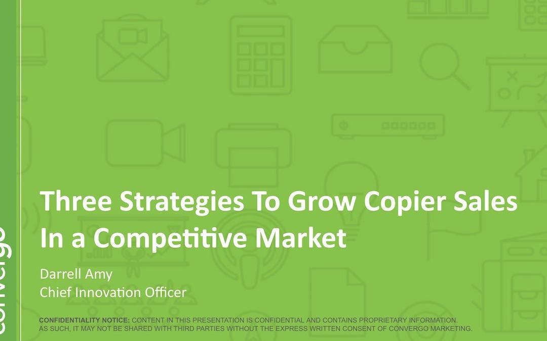 Three Strategies to Grow Copier Sales In a Competitive Market